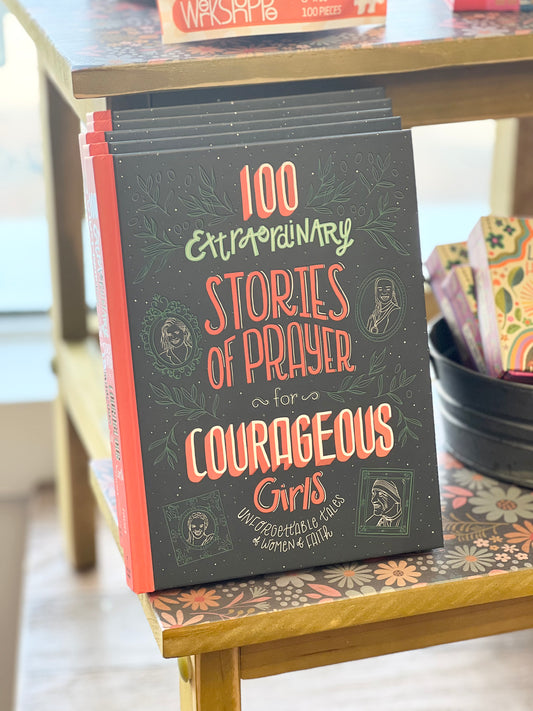 100 Extraordinary Stories of Prayer for Courageous Girls