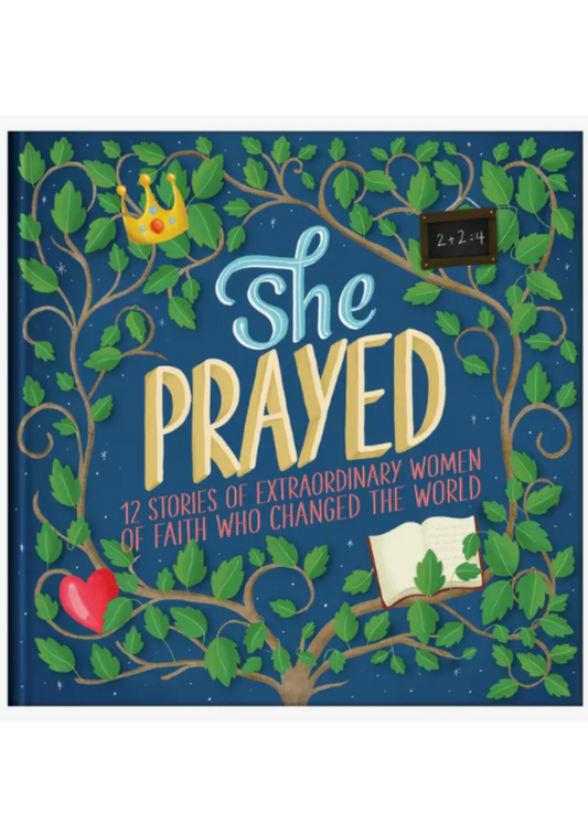 She Prayed: 12 Stories of Extraordinary Women of Faith Who Changed the World