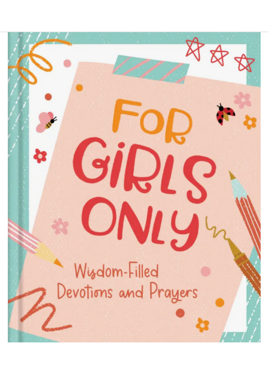 For Girls Only: Hope-Filled Devotions and Prayers